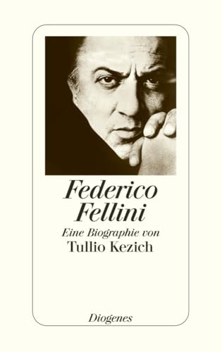 Fellini: Eine Biographie von Tullio Kezich von Diogenes Verlag AG