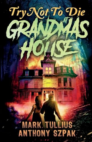 Try Not to Die: At Grandma's House: An Interactive Adventure
