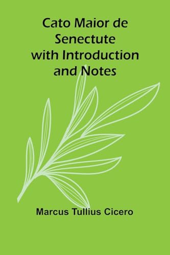 Cato Maior de Senectute with Introduction and Notes von Alpha Edition