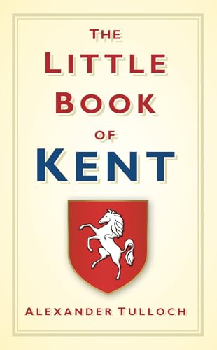 The Little Book of Kent von History Press