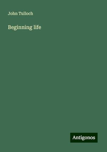 Beginning life von Antigonos Verlag