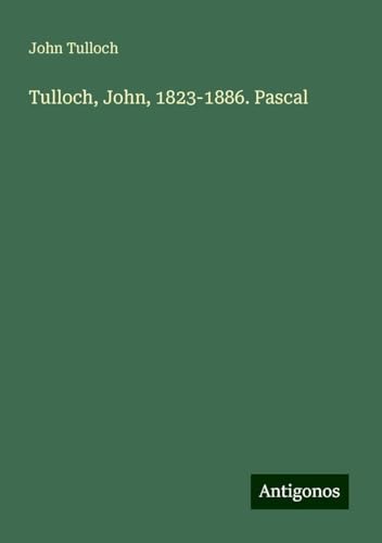 Tulloch, John, 1823-1886. Pascal von Antigonos Verlag