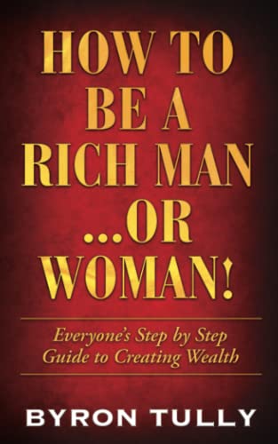 How To Be A Rich Man...Or Woman!: Everyone's Step by Step Guide to Creating Wealth von Acorn Street Press