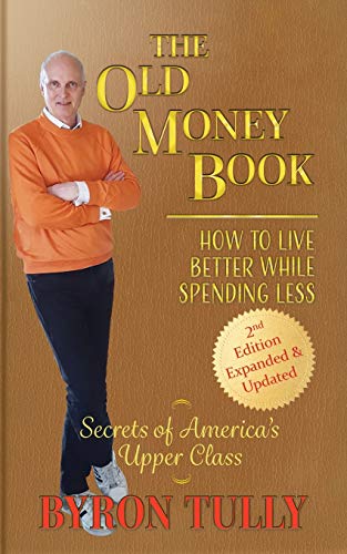 The Old Money Book - 2nd Edition: How To Live Better While Spending Less - Secrets of America's Upper Class: How to Live Better While Spending Less: How to Live von Acorn Street Press