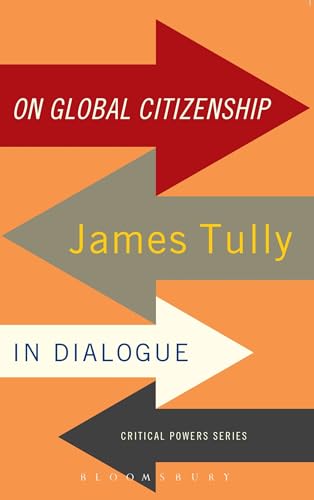 On Global Citizenship: James Tully in Dialogue (Critical Powers) von Bloomsbury Academic