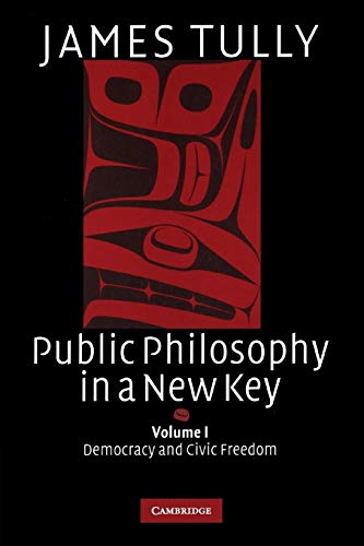Public Philosophy in a New Key: Democracy and Civic Freedom (Ideas in Context, 93, Band 1)