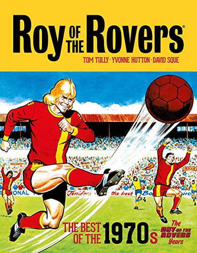 Roy of the Rovers: The Best of the 1970s - The Roy of the Rovers Years (Volume 4) (Roy of the Rovers - Classics, Band 4) von Rebellion