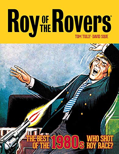 Roy of the Rovers: The Best of the 1980s - Who Shot Roy Race? (Roy of the Rovers - Classics, Band 5) von Rebellion Publishing Ltd.