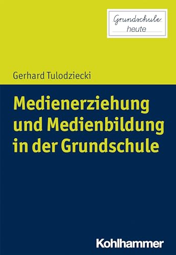 Medienerziehung und Medienbildung in der Grundschule (Grundschule heute) von Kohlhammer W.