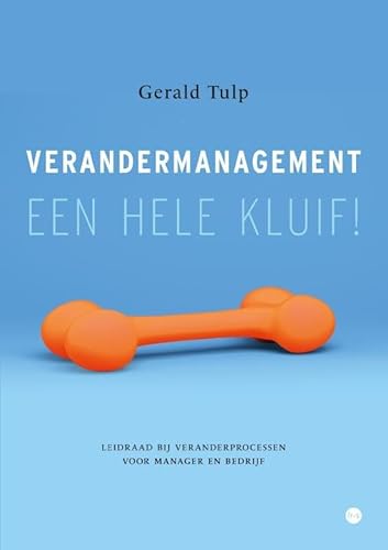 Verandermanagement, een hele kluif!: Leidraad bij veranderprocessen voor manager en bedrijf von Uitgeverij Boekscout