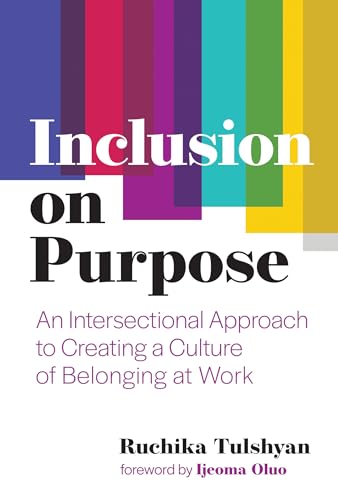 Inclusion on Purpose: An Intersectional Approach to Creating a Culture of Belonging at Work von The MIT Press