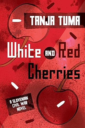White and Red Cherries: A Slovenian Civil War Novel von CREATESPACE