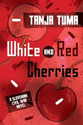 White and Red Cherries: A Slovenian Civil War Novel