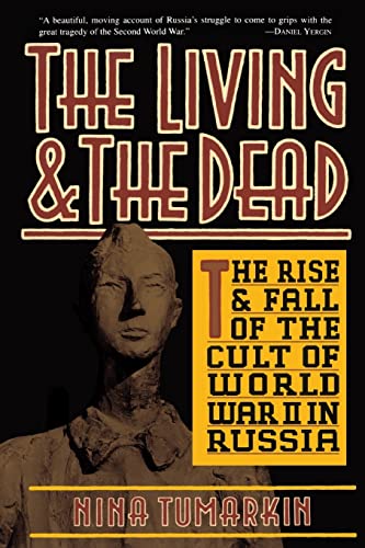 The Living And The Dead: The Rise And Fall Of The Cult Of World War II In Russia