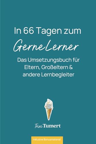 In 66 Tagen zum GerneLerner: Das Umsetzungsbuch für Eltern, Großeltern & andere Lernbegleiter von Independently published
