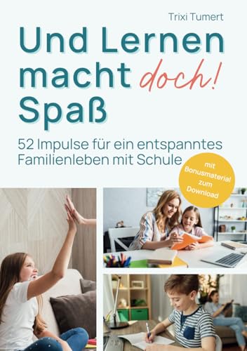 Und Lernen macht doch! Spaß: 52 Impulse für ein entspanntes Familienleben mit Schule von Independently published