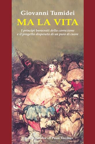 Ma la vita. I principi burocrati della corruzione e il progetto disperato di un puro di cuore (Cammei) von Il Ponte Vecchio