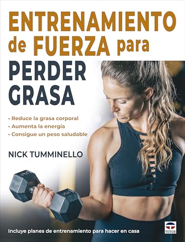 Entrenamiento de fuerza para perder grasa: Reduce la grasa corporal. Aumenta la energía. Consigue un peso saludable von Ediciones Tutor, S.A.