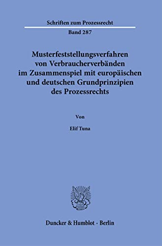 Musterfeststellungsverfahren von Verbraucherverbänden im Zusammenspiel mit europäischen und deutschen Grundprinzipien des Prozessrechts. (Schriften zum Prozessrecht)