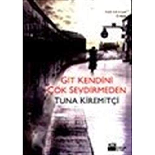 GİT KENDİNİ ÇOK SEVDİRMEDEN
