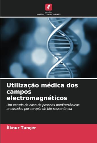 Utilização médica dos campos electromagnéticos: Um estudo de caso de pessoas mediterrânicas analisadas por terapia de bio-ressonância von Edições Nosso Conhecimento