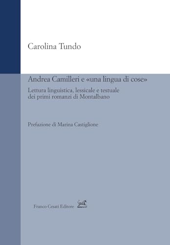 Andrea Camilleri e «una lingua di cose». Lettura linguistica, lessicale e testuale dei primi romanzi di Montalbano (Strumenti di linguistica italiana) von Cesati