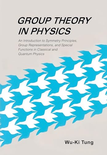 GROUP THEORY IN PHYSICS (B/S): AN INTRODUCTION TO SYMMETRY PRINCIPLES, GROUP REPRESENTATIONS, AND SPECIAL FUNCTIONS IN CLASSICAL AND QUANTUM PHYSICS von World Scientific Publishing Company