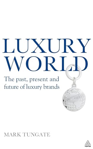 Luxury World: The Past, Present and Future of Luxury Brands