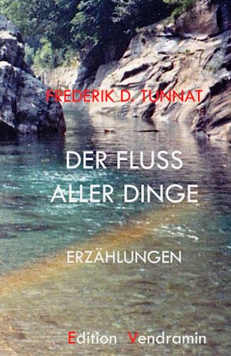 Der Fluss aller Dinge: Erzählungen
