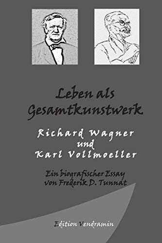 Leben als Gesamtkunstwerk - Richard Wagner und Karl Vollmoeller: Ein biografischer Essay von CREATESPACE