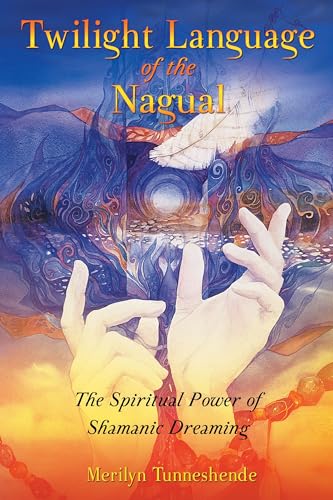 Twilight Language of the Nagual: The Spiritual Power of Shamanic Dreaming