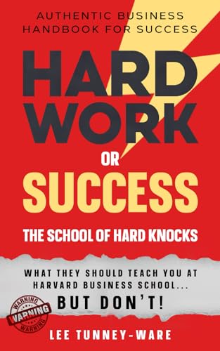 Hard Work or Success: The School of Hard Knocks Authentic Business Handbook for Success von Independent Publishing Network