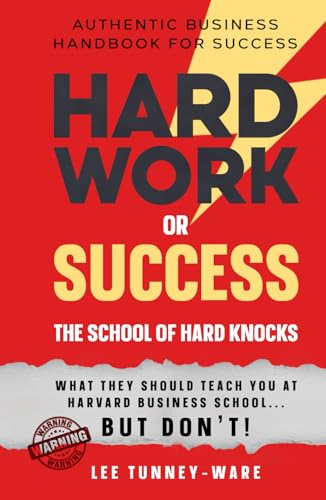 Hard Work or Success: The School of Hard Knocks Authentic Business Handbook for Success von Independent Publishing Network