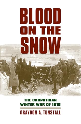 Blood on the Snow: The Carpathian Winter War of 1915 (Modern War Studies) von University Press of Kansas