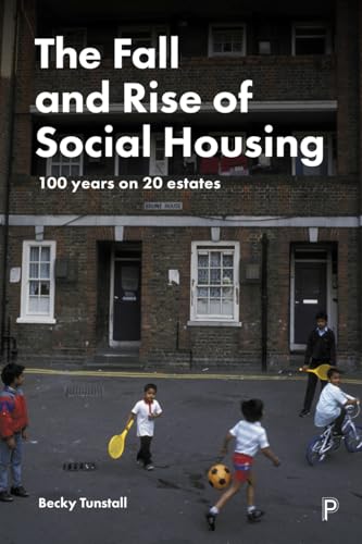 The Fall and Rise of Social Housing: 100 Years on 20 Estates The Fall and Rise of Social Housing: 100 Years on 20 Estates von Policy Press
