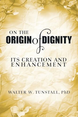 On the Origin of Dignity: Its Creation and Enhancement von WP Lighthouse