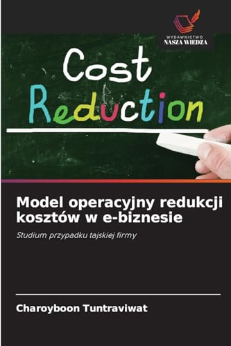 Model operacyjny redukcji kosztów w e-biznesie: Studium przypadku tajskiej firmy von Wydawnictwo Nasza Wiedza