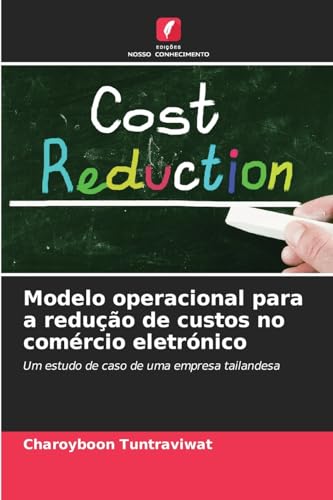 Modelo operacional para a redução de custos no comércio eletrónico: Um estudo de caso de uma empresa tailandesa von Edições Nosso Conhecimento