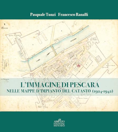 L'immagine di Pescara nelle mappe d'impianto del catasto (1924-1942) von Menabò