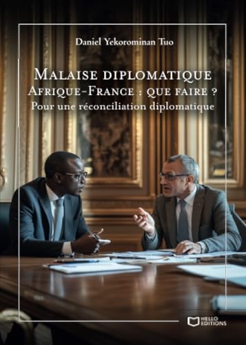 Malaise diplomatique Afrique-France : que faire ? - Pour une réconciliation diplomatique von Hello Editions