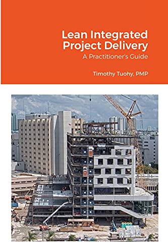 Lean Integrated Project Delivery: A Practitioner's Guide von Lulu
