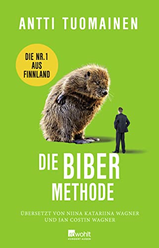 Die Biber-Methode: Die Nummer 1 aus Finnland: "The funniest writer in Europe." The Times von Rowohlt Buchverlag