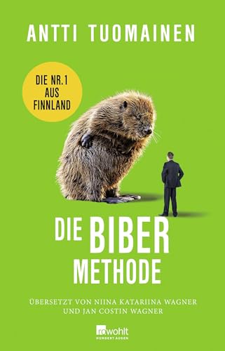 Die Biber-Methode: Die Nummer 1 aus Finnland: "The funniest writer in Europe." The Times von Rowohlt Buchverlag