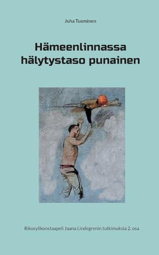 Hämeenlinnassa hälytystaso punainen: Rikosylikonstaapeli Jaana Lindegrenin tutkimuksia 2. osa von BoD – Books on Demand – Finnland