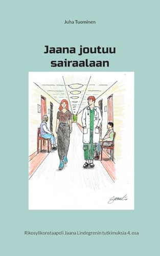 Jaana joutuu sairaalaan: Rikosylikonstaapeli Jaana Lindegrenin tutkimuksia 4. osa von Books on Demand