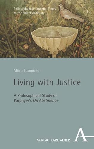 Living with Justice: A Philosophical Study of Porphyry’s ‘On Abstinence’ (Philosophy from Imperial Times to the End of Antiquity) von Verlag Karl Alber