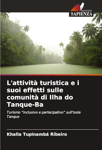 L'attività turistica e i suoi effetti sulle comunità di Ilha do Tanque-Ba: Turismo "inclusivo e partecipativo" sull'Isola Tanque von Edizioni Sapienza