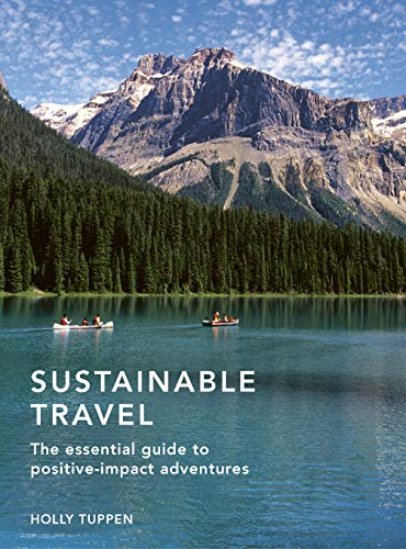 Sustainable Travel: The essential guide to positive impact adventures (Sustainable Living Series, Band 2)