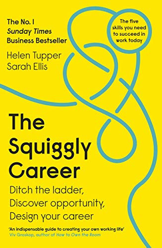 The Squiggly Career: The No.1 Sunday Times Business Bestseller - Ditch the Ladder, Discover Opportunity, Design Your Career The Squiggly Career: The No.1 Sunday Times Business Bestseller - Ditch the Ladder, Discover Opportunity, Design Your Career