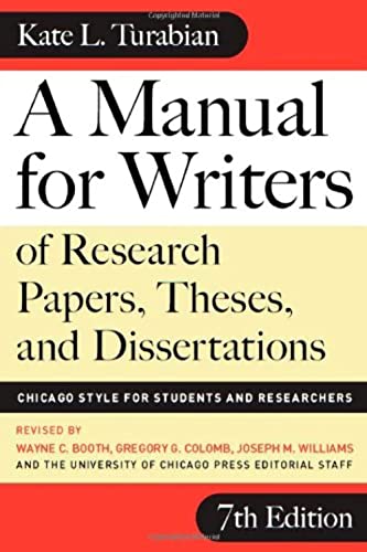 A Manual for Writers of Research Papers, Theses, and Dissertations: Chicago Style for Students and Researchers (Chicago Guides to Writing, Editing, and Publishing)